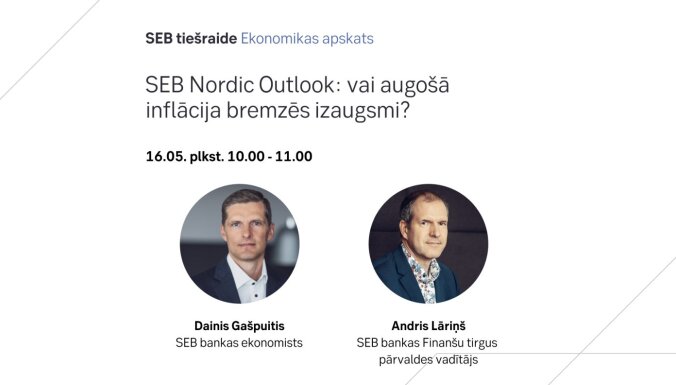 SEB 'Nordic Outlook' ekonomikas apskats: vai augošā inflācija bremzēs izaugsmi?